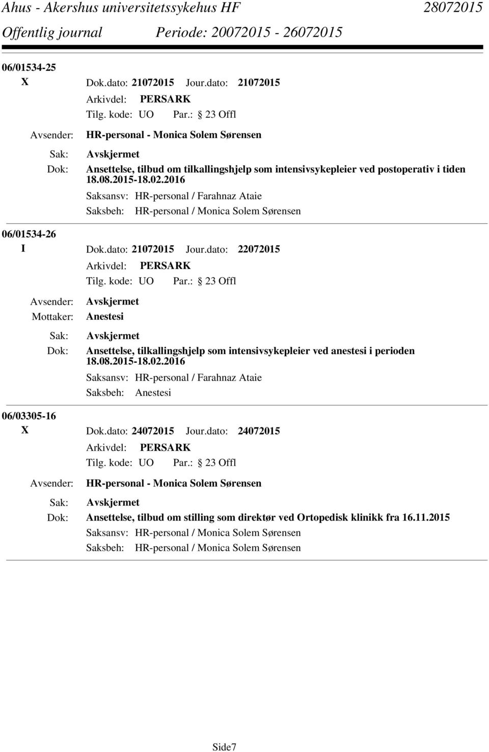 dato: 22072015 Anestesi Ansettelse, tilkallingshjelp som intensivsykepleier ved anestesi i perioden 18.08.2015-18.02.