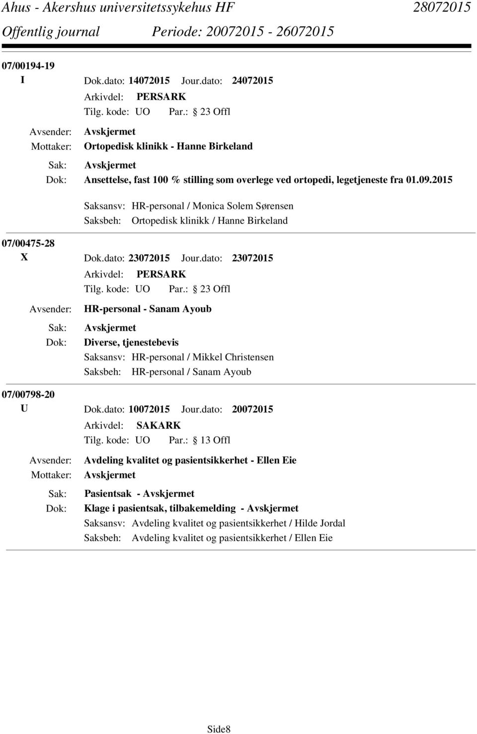 dato: 23072015 HR-personal - Sanam Ayoub Diverse, tjenestebevis Saksansv: HR-personal / Mikkel Christensen Saksbeh: HR-personal / Sanam Ayoub 07/00798-20 U Dok.dato: 10072015 Jour.