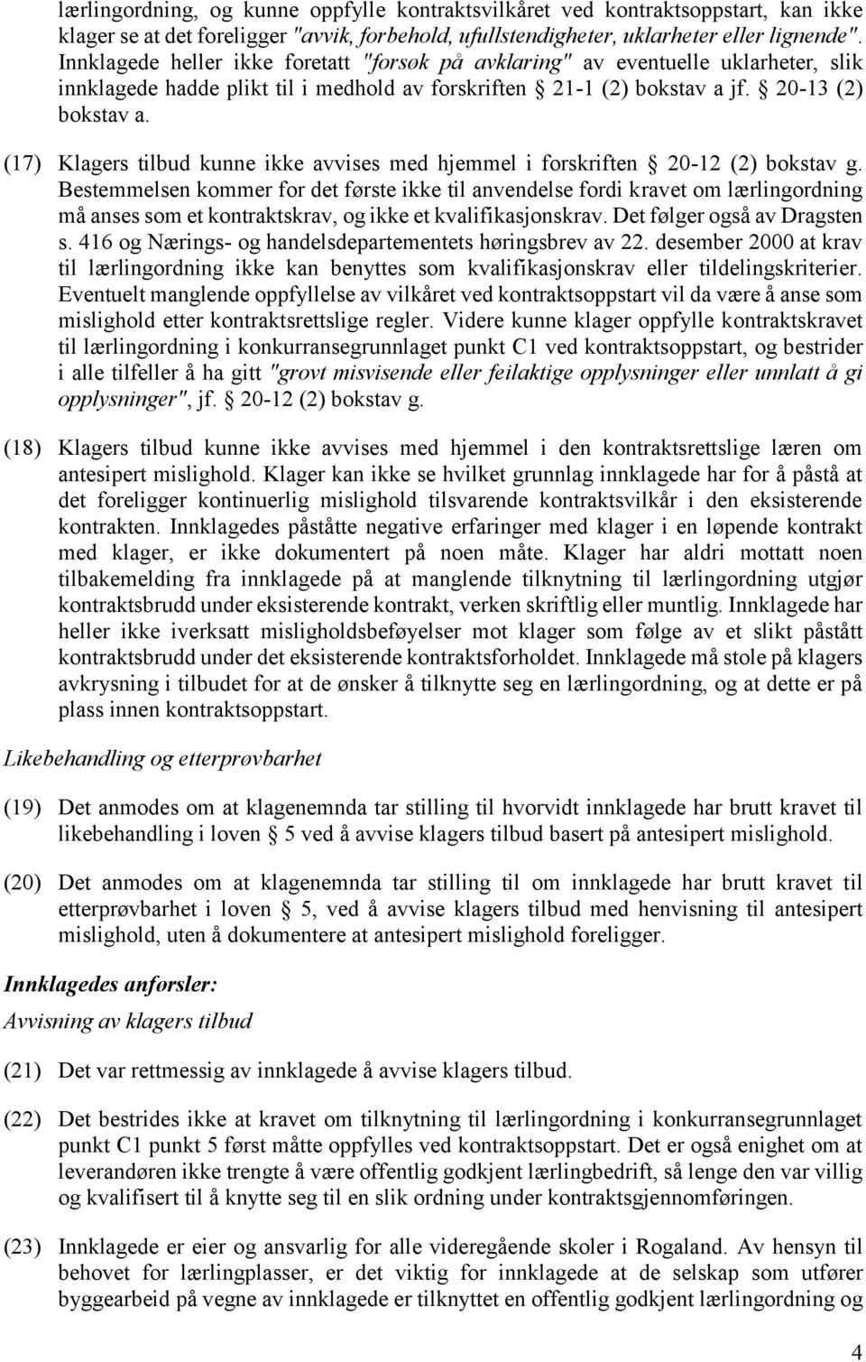 (17) Klagers tilbud kunne ikke avvises med hjemmel i forskriften 20-12 (2) bokstav g.