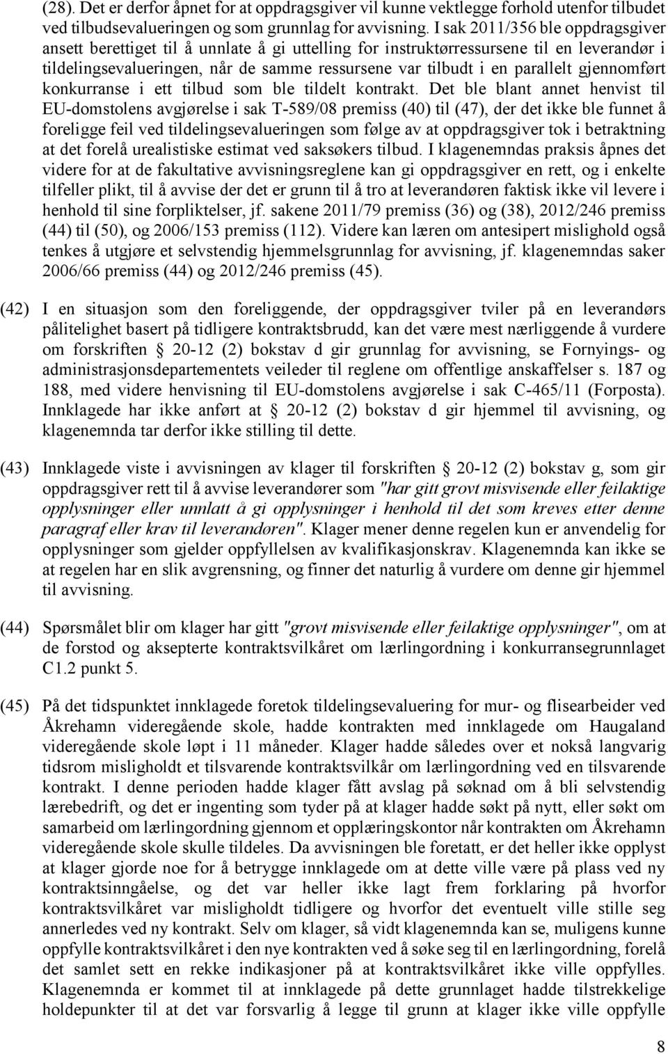 gjennomført konkurranse i ett tilbud som ble tildelt kontrakt.