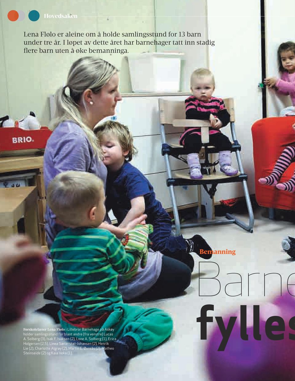 Bemanning Barne Førskolelærer Lena Flølo i Lillebror Barnehage på Askøy holder samlingsstund for blant andre (fra venstre) Lucas A.