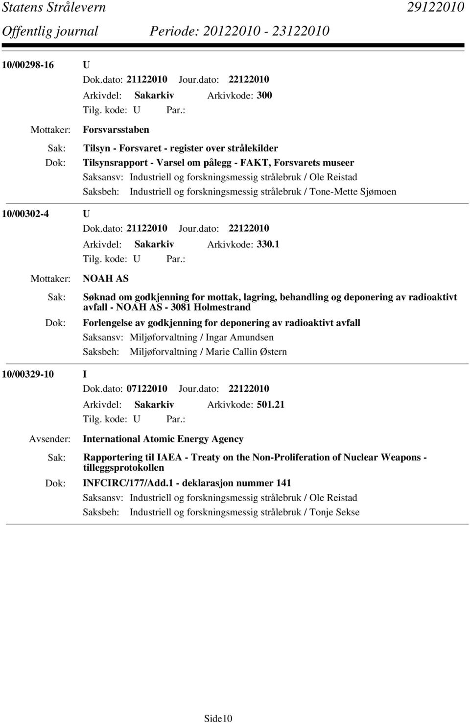 forskningsmessig strålebruk / Tone-Mette Sjømoen 10/00302-4 U Dok.dato: 21122010 Jour.dato: 22122010 Arkivdel: Sakarkiv Arkivkode: 330.