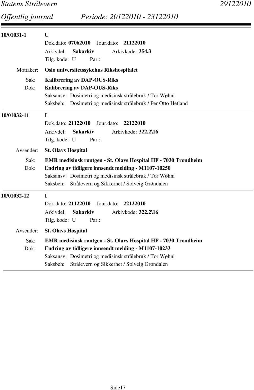 Per Otto Hetland 10/01032-11 I Dok.dato: 21122010 Jour.dato: 22122010 Arkivdel: Sakarkiv Arkivkode: 322.2\16 St. Olavs Hospital EMR medisinsk røntgen - St.