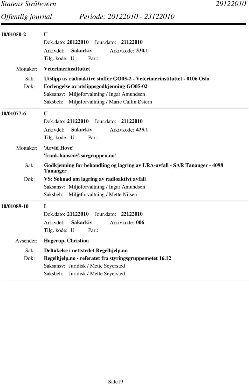 Miljøforvaltning / Marie Callin Østern 10/01077-6 U Dok.dato: 21122010 Jour.dato: 21122010 Arkivdel: Sakarkiv Arkivkode: 425.1 'Arvid Hove' 'frank.hansen@sargruppen.