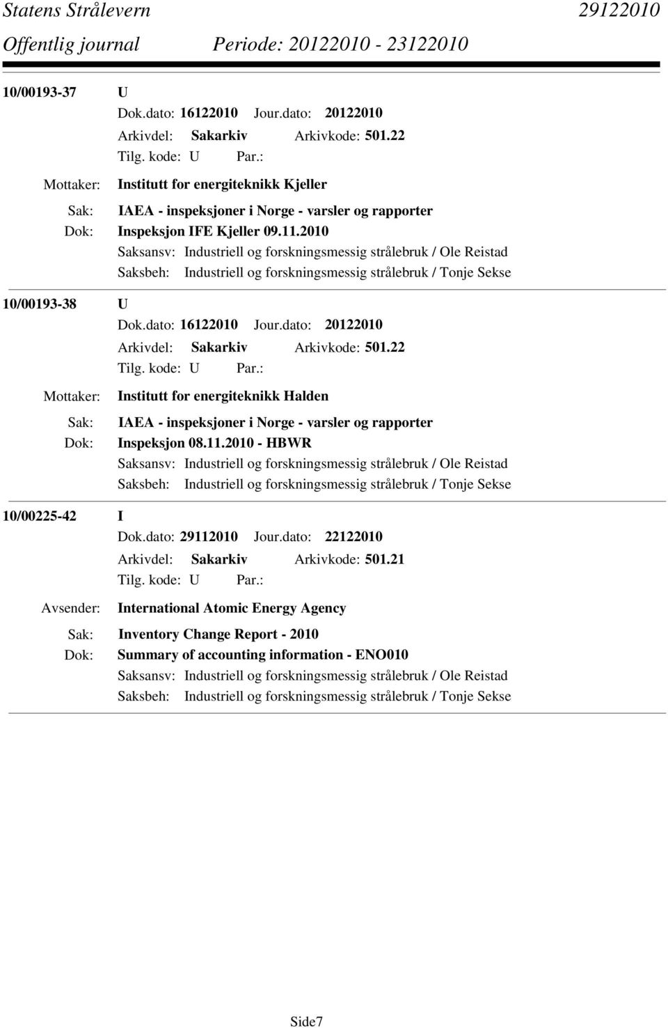 2010 Saksbeh: Industriell og forskningsmessig strålebruk / Tonje Sekse 10/00193-38 U Dok.dato: 16122010 Jour.dato: 20122010 Arkivdel: Sakarkiv Arkivkode: 501.