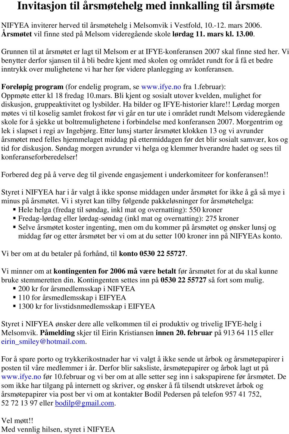 Vi benytter derfor sjansen til å bli bedre kjent med skolen og området rundt for å få et bedre inntrykk over mulighetene vi har her før videre planlegging av konferansen.