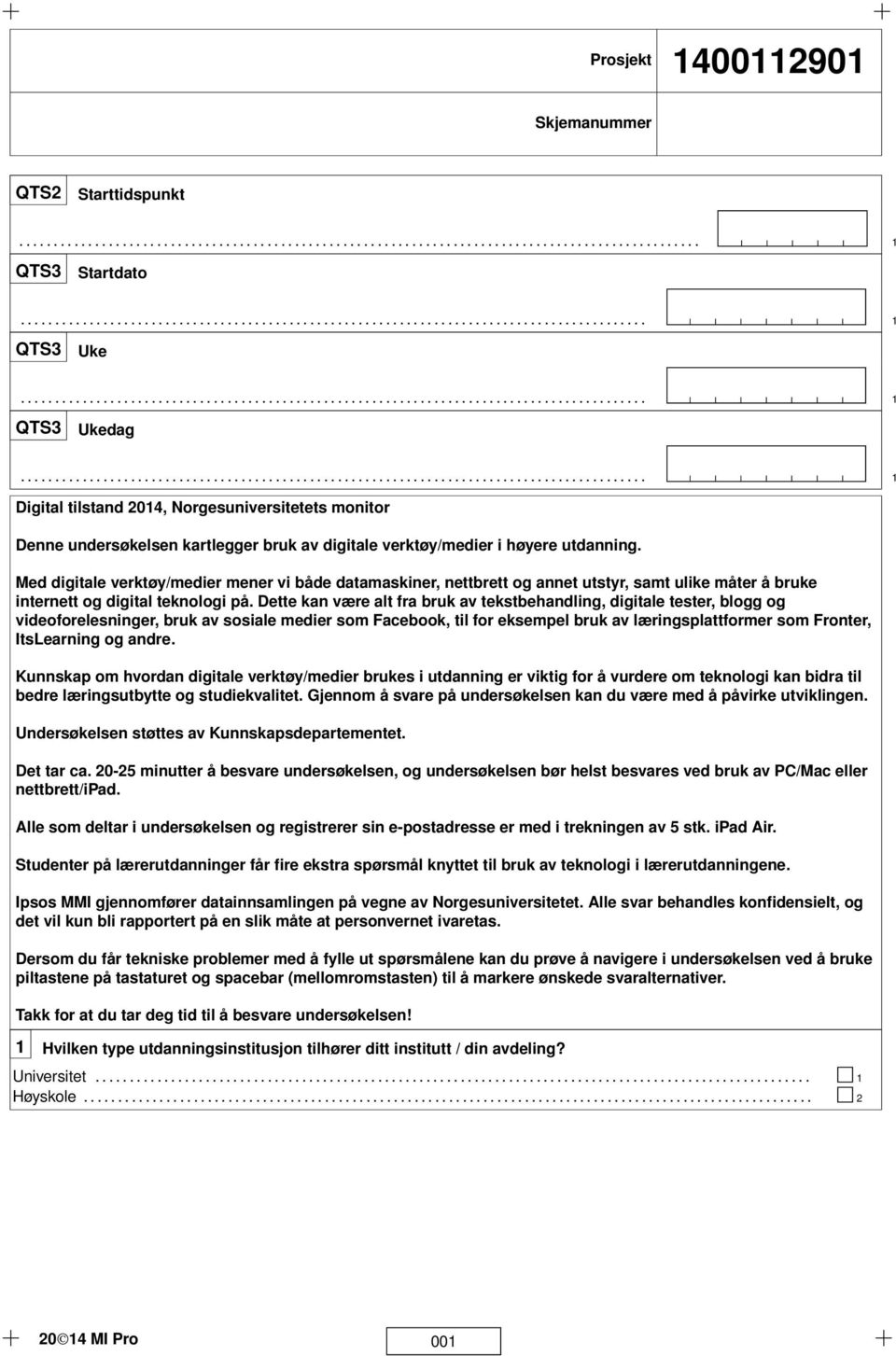 .......................................................................................... Digital tilstand 204, Norgesuniversitetets monitor Denne undersøkelsen kartlegger bruk av digitale verktøy/medier i høyere utdanning.