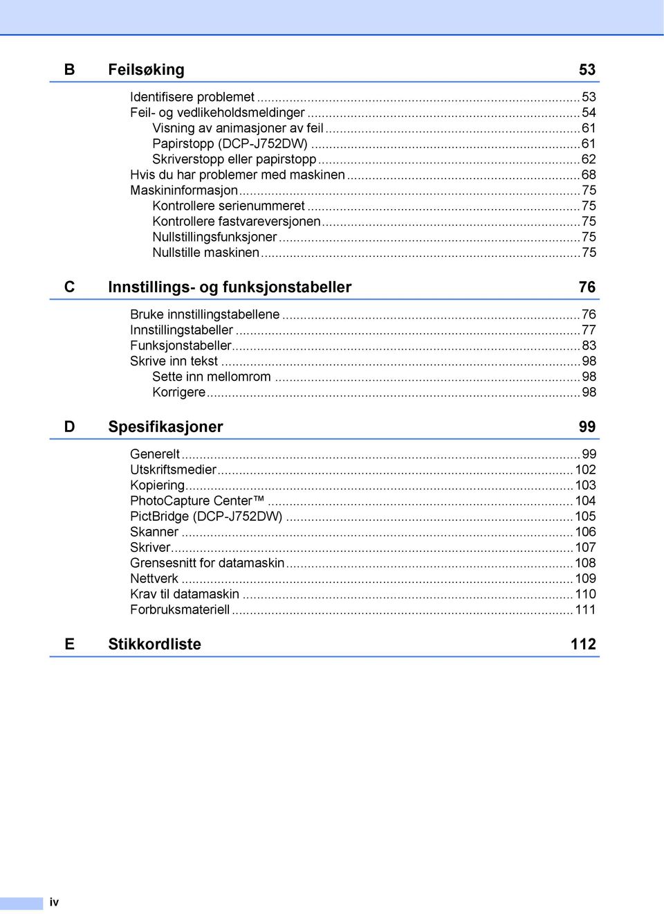 ..75 C Innstillings- og funksjonstabeller 76 Bruke innstillingstabellene...76 Innstillingstabeller...77 Funksjonstabeller...83 Skrive inn tekst...98 Sette inn mellomrom...98 Korrigere.