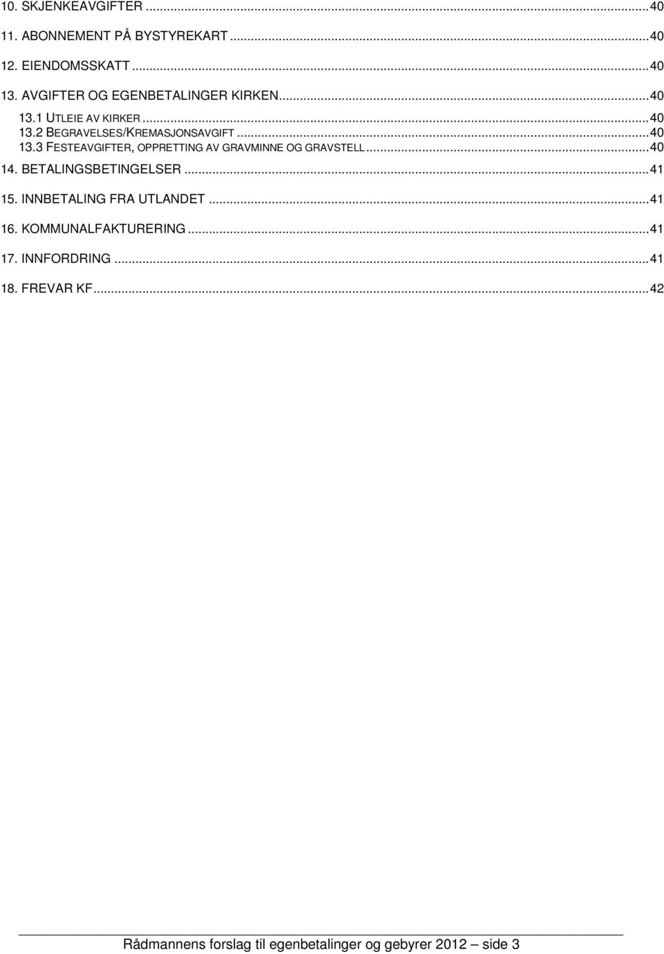 .. 40 14. BETALINGSBETINGELSER... 41 15. INNBETALING FRA UTLANDET... 41 16. KOMMUNALFAKTURERING... 41 17.