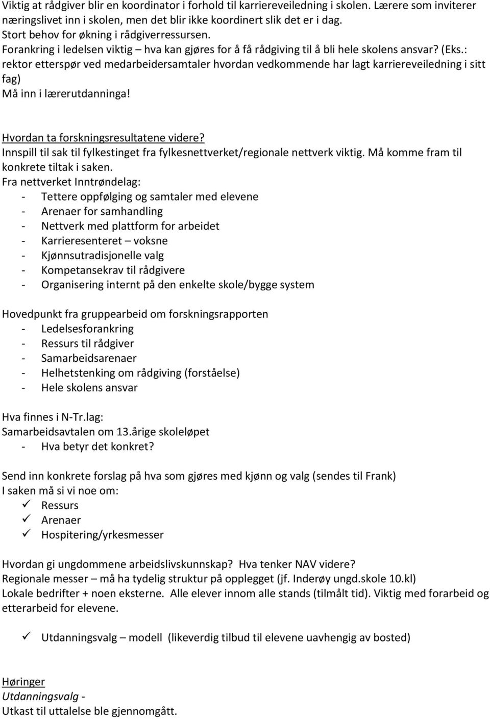 : rektor etterspør ved medarbeidersamtaler hvordan vedkommende har lagt karriereveiledning i sitt fag) Må inn i lærerutdanninga! Hvordan ta forskningsresultatene videre?