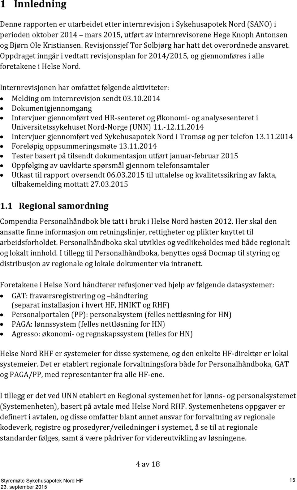 Internrevisjonen har omfattet følgende aktiviteter: Melding om internrevisjon sendt 03.10.