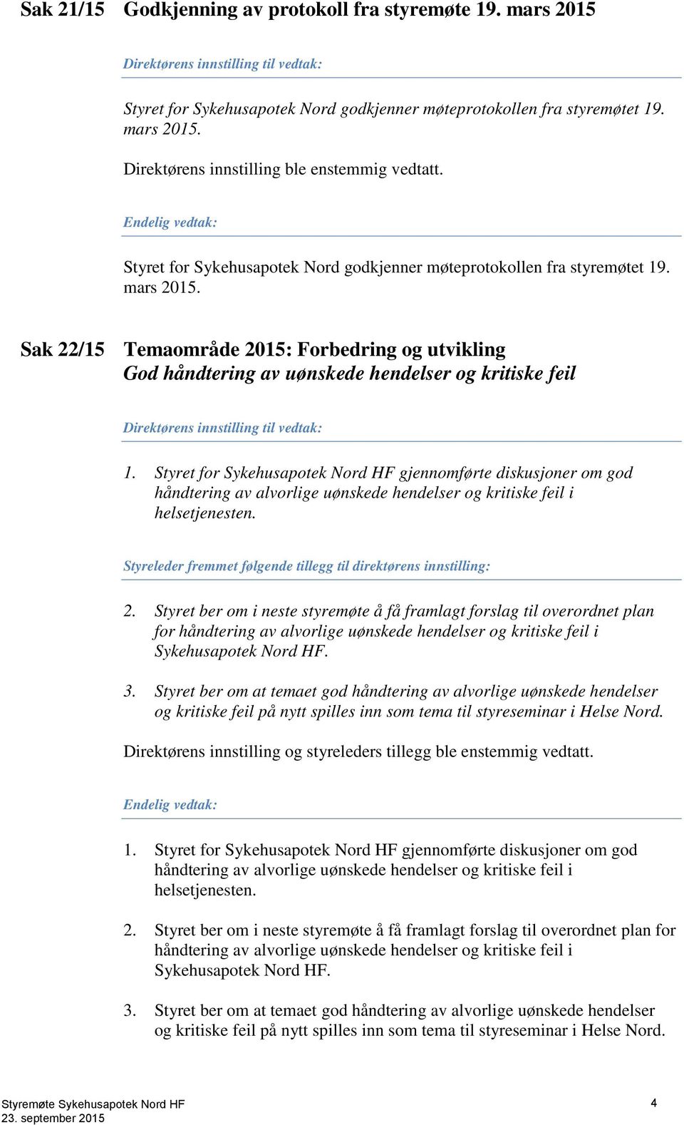 Sak 22/15 Temaområde 2015: Forbedring og utvikling God håndtering av uønskede hendelser og kritiske feil Direktørens innstilling til vedtak: 1.