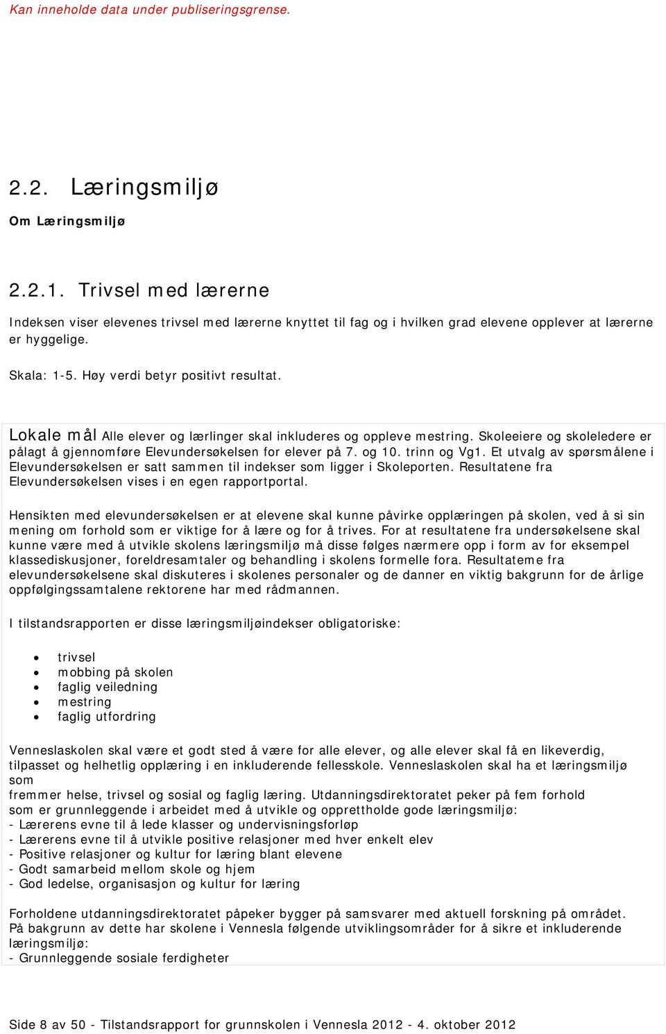 Lokale mål Alle elever og lærlinger skal inkluderes og oppleve mestring. Skoleeiere og skoleledere er pålagt å gjennomføre Elevundersøkelsen for elever på 7. og 10. trinn og Vg1.