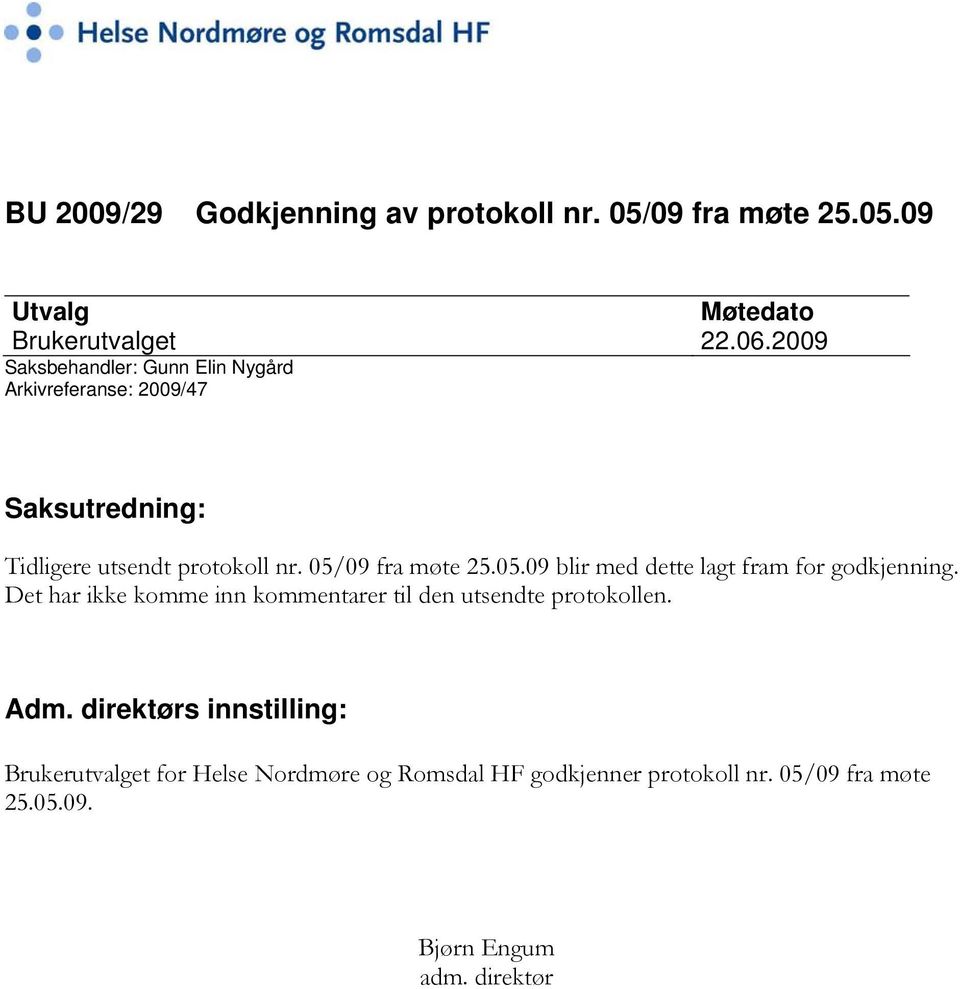 05/09 fra møte 25.05.09 blir med dette lagt fram for godkjenning.