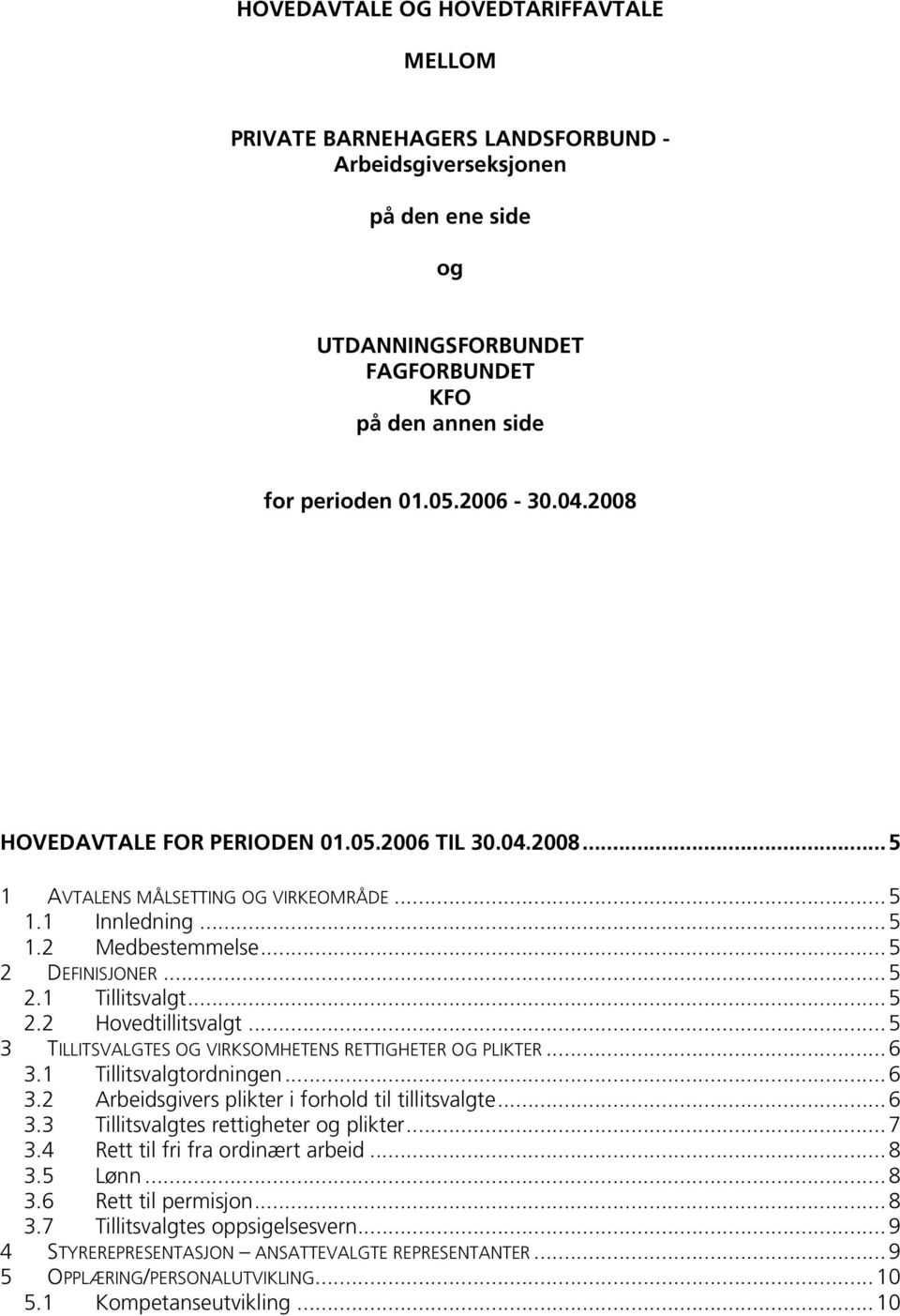 ..5 3 TILLITSVALGTES OG VIRKSOMHETENS RETTIGHETER OG PLIKTER...6 3.1 Tillitsvalgtordningen...6 3.2 Arbeidsgivers plikter i forhold til tillitsvalgte...6 3.3 Tillitsvalgtes rettigheter og plikter...7 3.