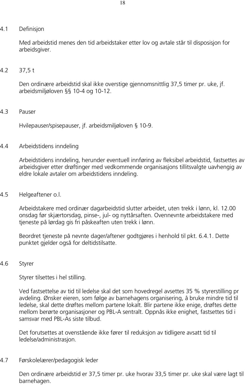 3 Pauser Hvilepauser/spisepauser, jf. arbeidsmiljøloven 10-9. 4.