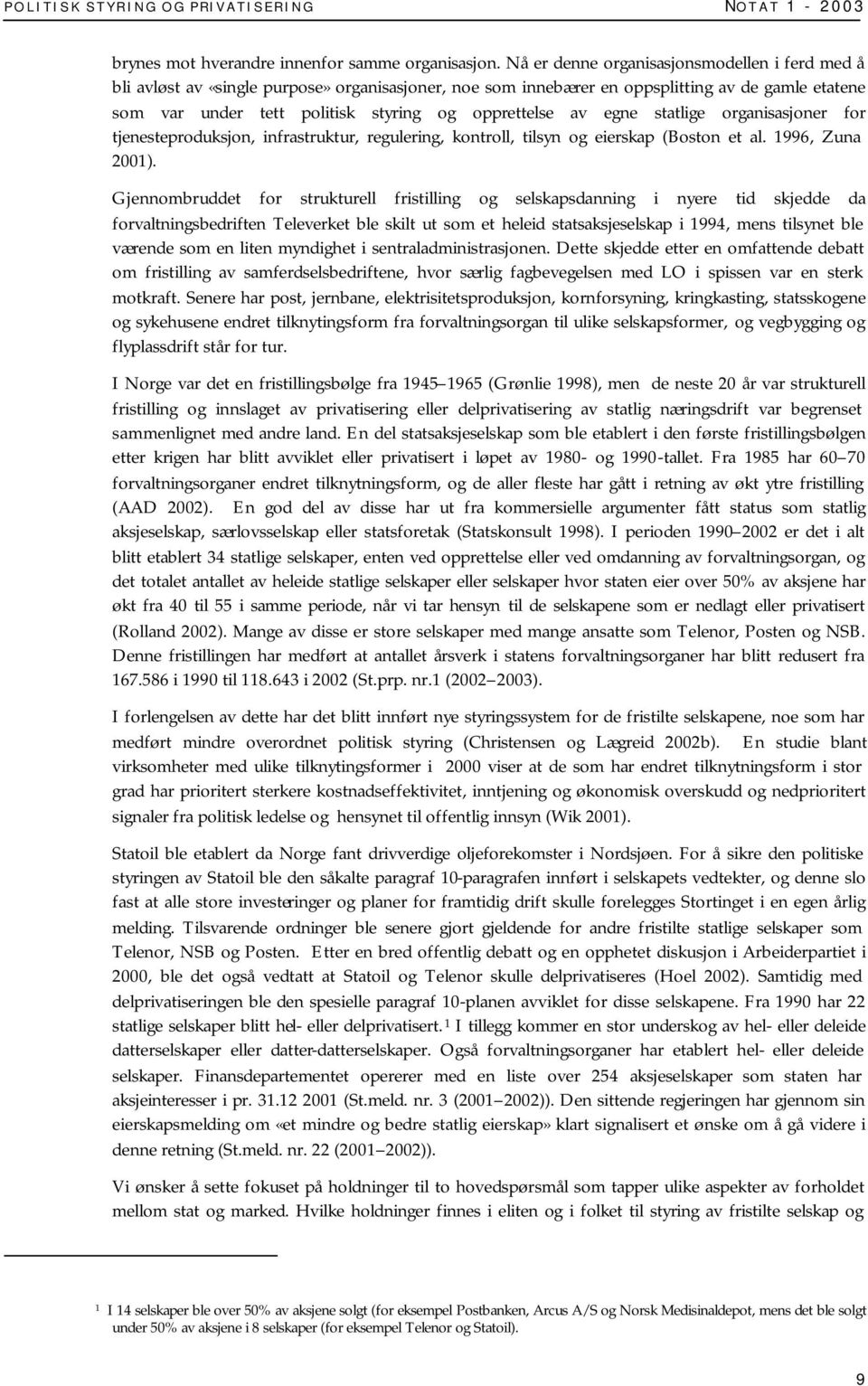 av egne statlige organisasjoner for tjenesteproduksjon, infrastruktur, regulering, kontroll, tilsyn og eierskap (Boston et al. 1996, Zuna 2001).