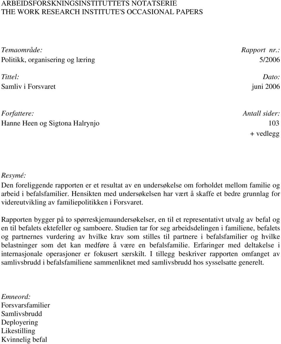 av en undersøkelse om forholdet mellom familie og arbeid i befalsfamilier. Hensikten med undersøkelsen har vært å skaffe et bedre grunnlag for videreutvikling av familiepolitikken i Forsvaret.