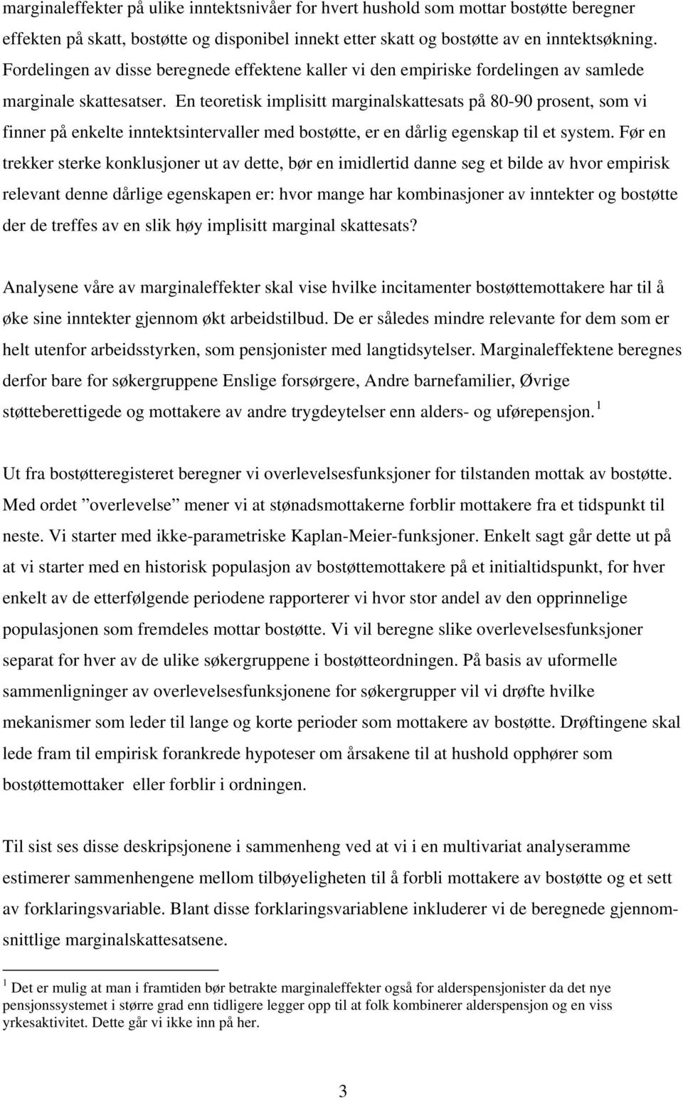 En teoretisk implisitt marginalskattesats på 80-90 prosent, som vi finner på enkelte inntektsintervaller med bostøtte, er en dårlig egenskap til et system.