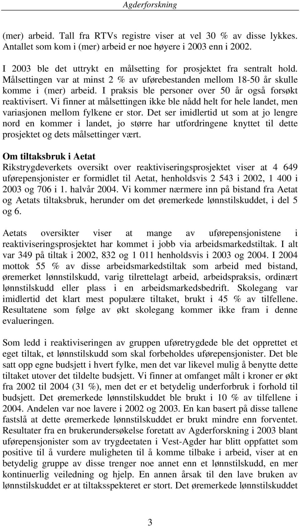 I praksis ble personer over 50 år også forsøkt reaktivisert. Vi finner at målsettingen ikke ble nådd helt for hele landet, men variasjonen mellom fylkene er stor.