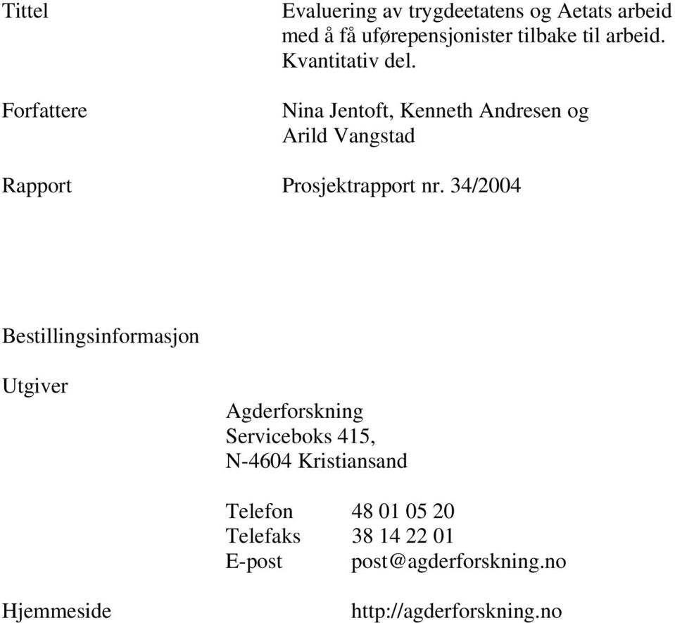 Nina Jentoft, Kenneth Andresen og Arild Vangstad Rapport Prosjektrapport nr.