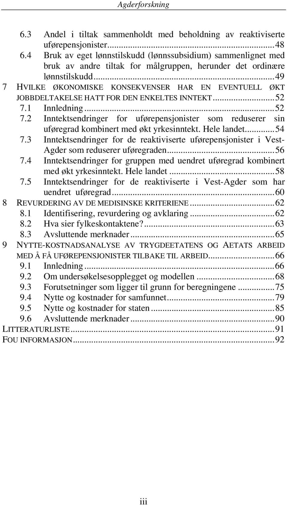 ..49 7 HVILKE ØKONOMISKE KONSEKVENSER HAR EN EVENTUELL ØKT JOBBDELTAKELSE HATT FOR DEN ENKELTES INNTEKT...52 7.