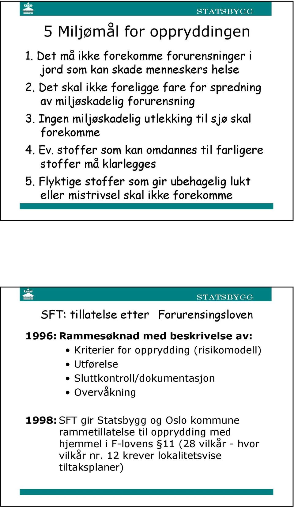 stoffer som kan omdannes til farligere stoffer må klarlegges 5.