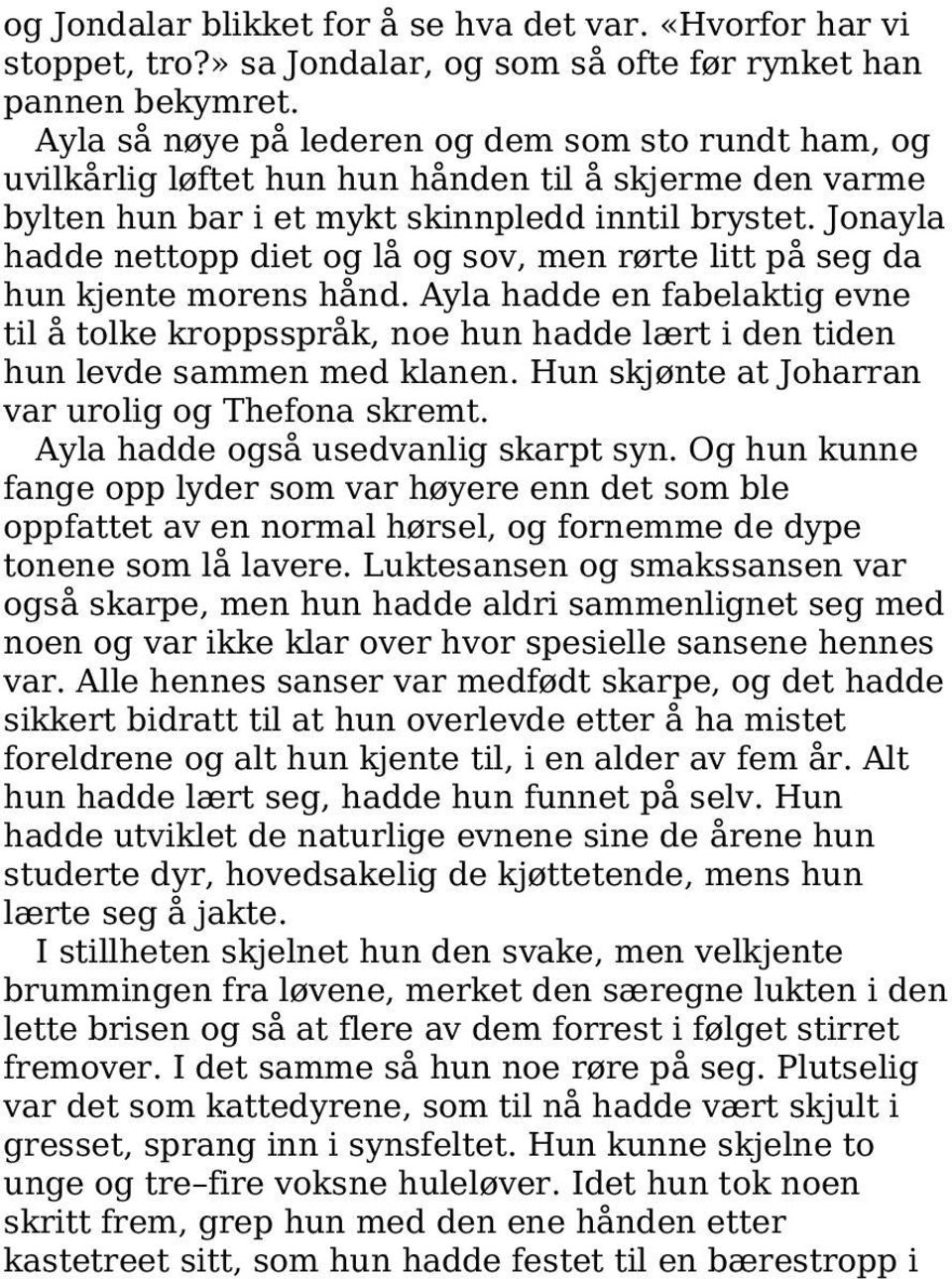 Jonayla hadde nettopp diet og lå og sov, men rørte litt på seg da hun kjente morens hånd.