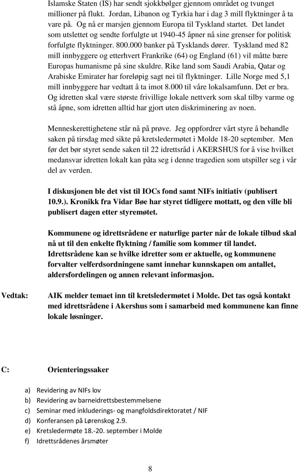 000 banker på Tysklands dører. Tyskland med 82 mill innbyggere og etterhvert Frankrike (64) og England (61) vil måtte bære Europas humanisme på sine skuldre.