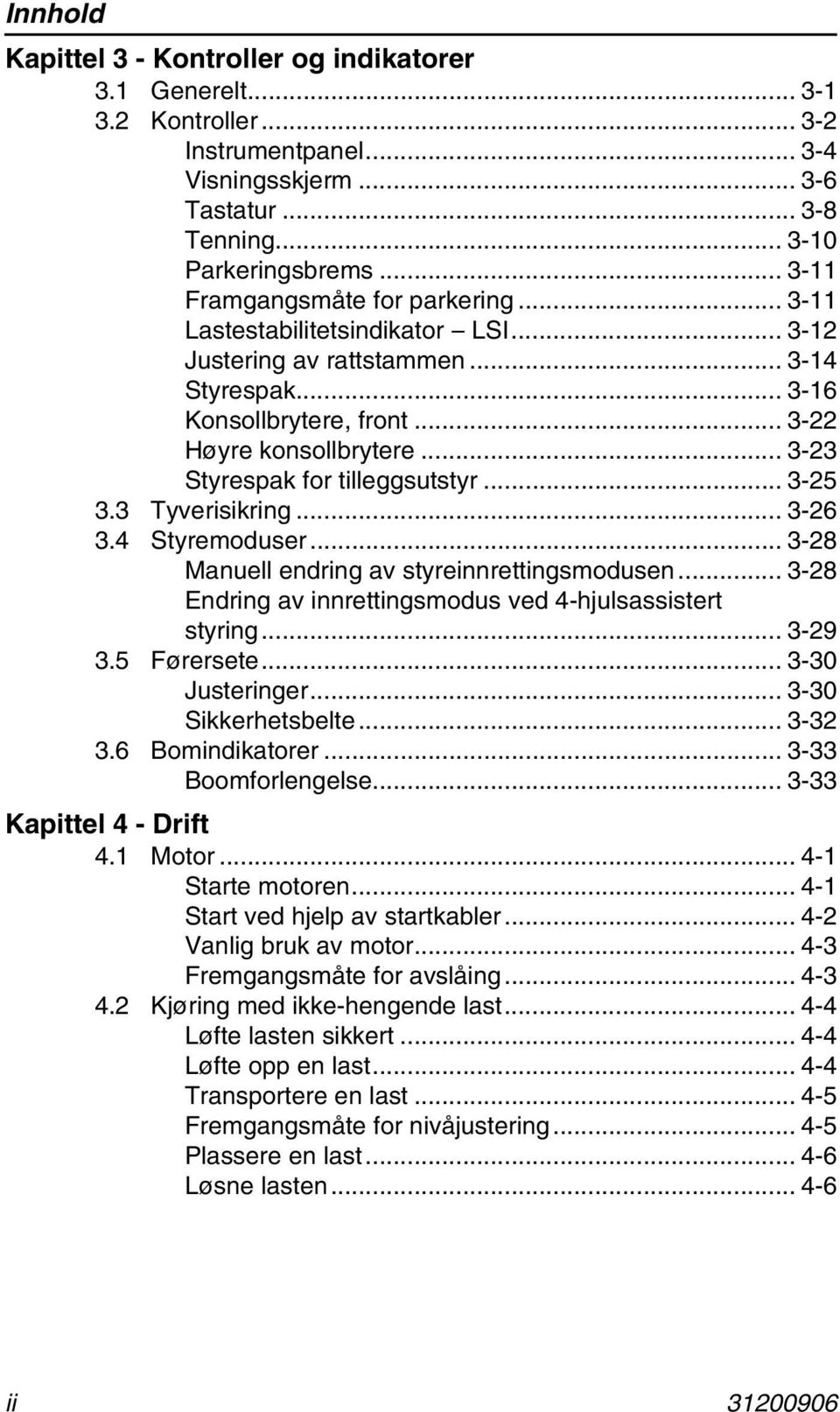 .. 3-23 Styrespak for tilleggsutstyr... 3-25 3.3 Tyverisikring... 3-26 3.4 Styremoduser... 3-28 Manuell endring av styreinnrettingsmodusen.