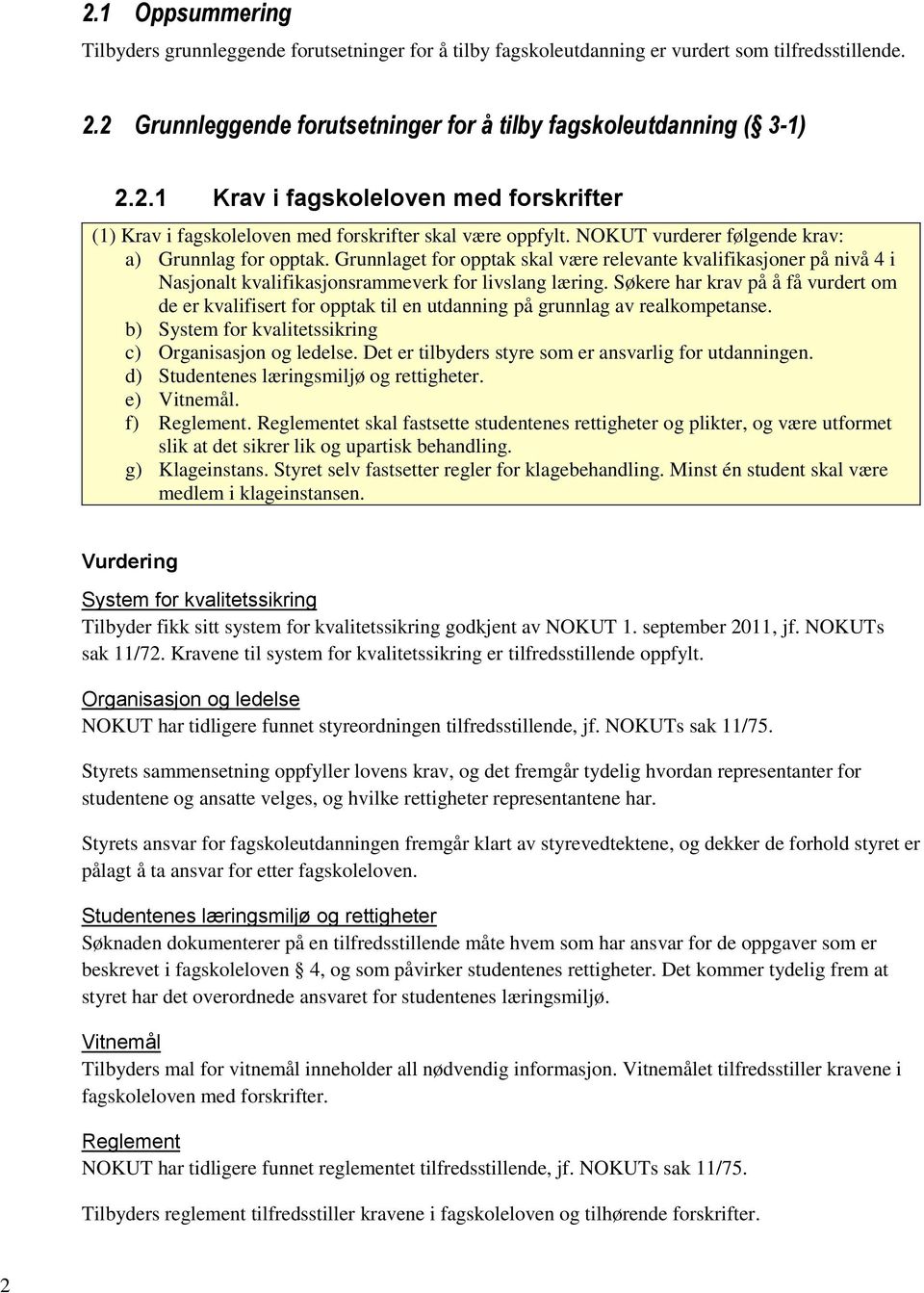 Søkere har krav på å få vurdert om de er kvalifisert for opptak til en utdanning på grunnlag av realkompetanse. b) System for kvalitetssikring c) Organisasjon og ledelse.