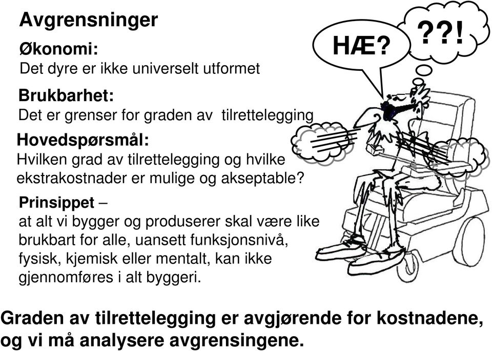 Prinsippet at alt vi bygger og produserer skal være like brukbart for alle, uansett funksjonsnivå, fysisk, kjemisk