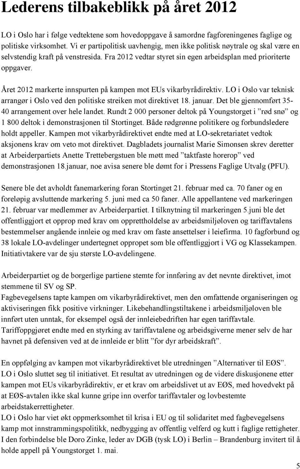 Året 2012 markerte innspurten på kampen mot EUs vikarbyrådirektiv. LO i Oslo var teknisk arrangør i Oslo ved den politiske streiken mot direktivet 18. januar.