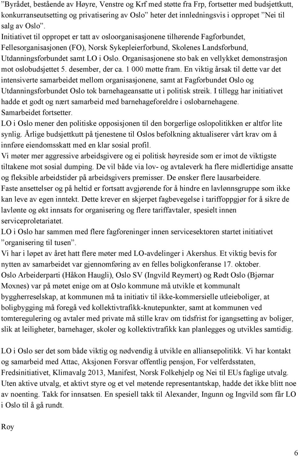 Organisasjonene sto bak en vellykket demonstrasjon mot oslobudsjettet 5. desember, der ca. 1 000 møtte fram.