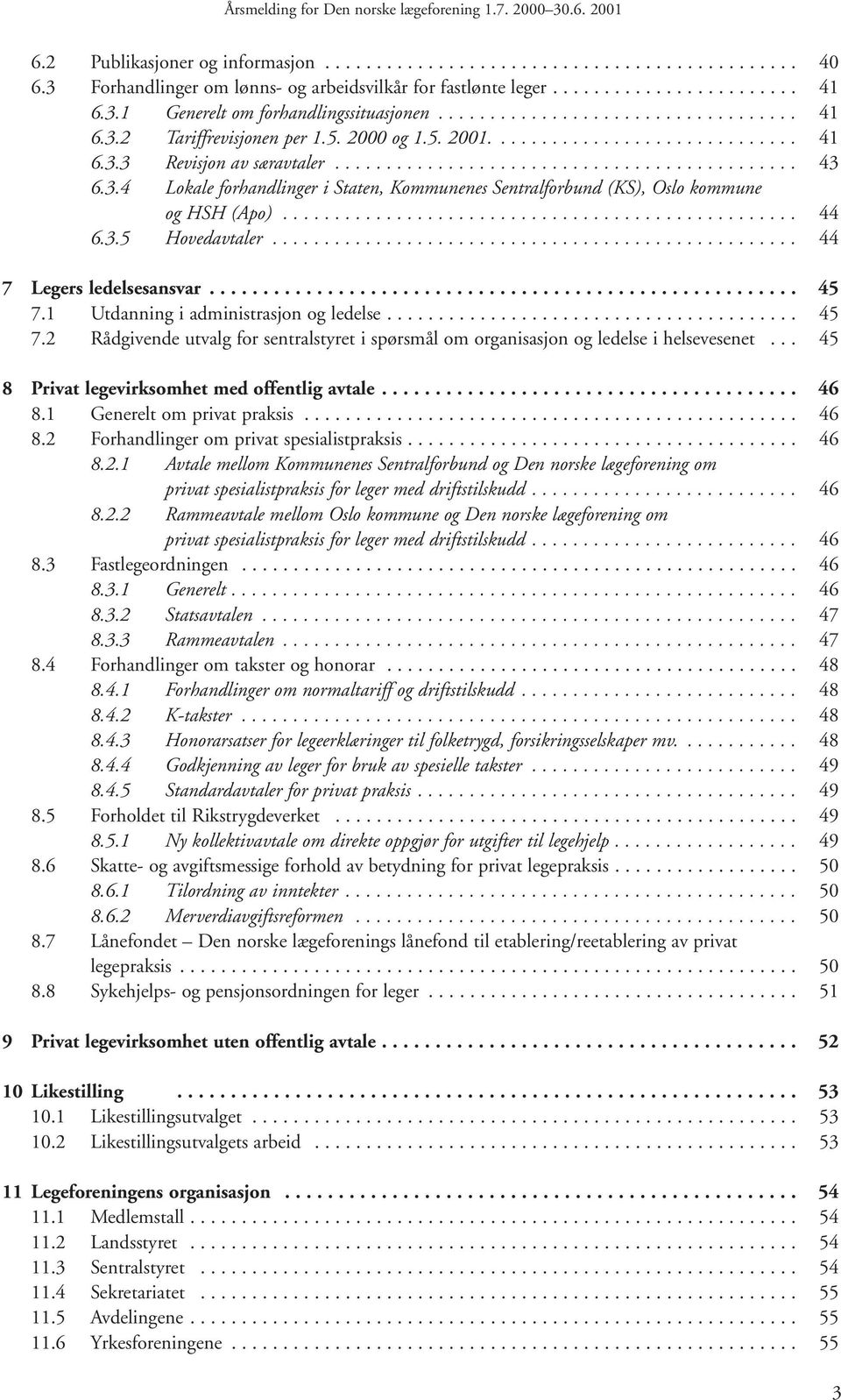 3.4 Lokale forhandlinger i Staten, Kommunenes Sentralforbund (KS), Oslo kommune og HSH (Apo).................................................. 44 6.3.5 Hovedavtaler................................................... 44 7 Legers ledelsesansvar.