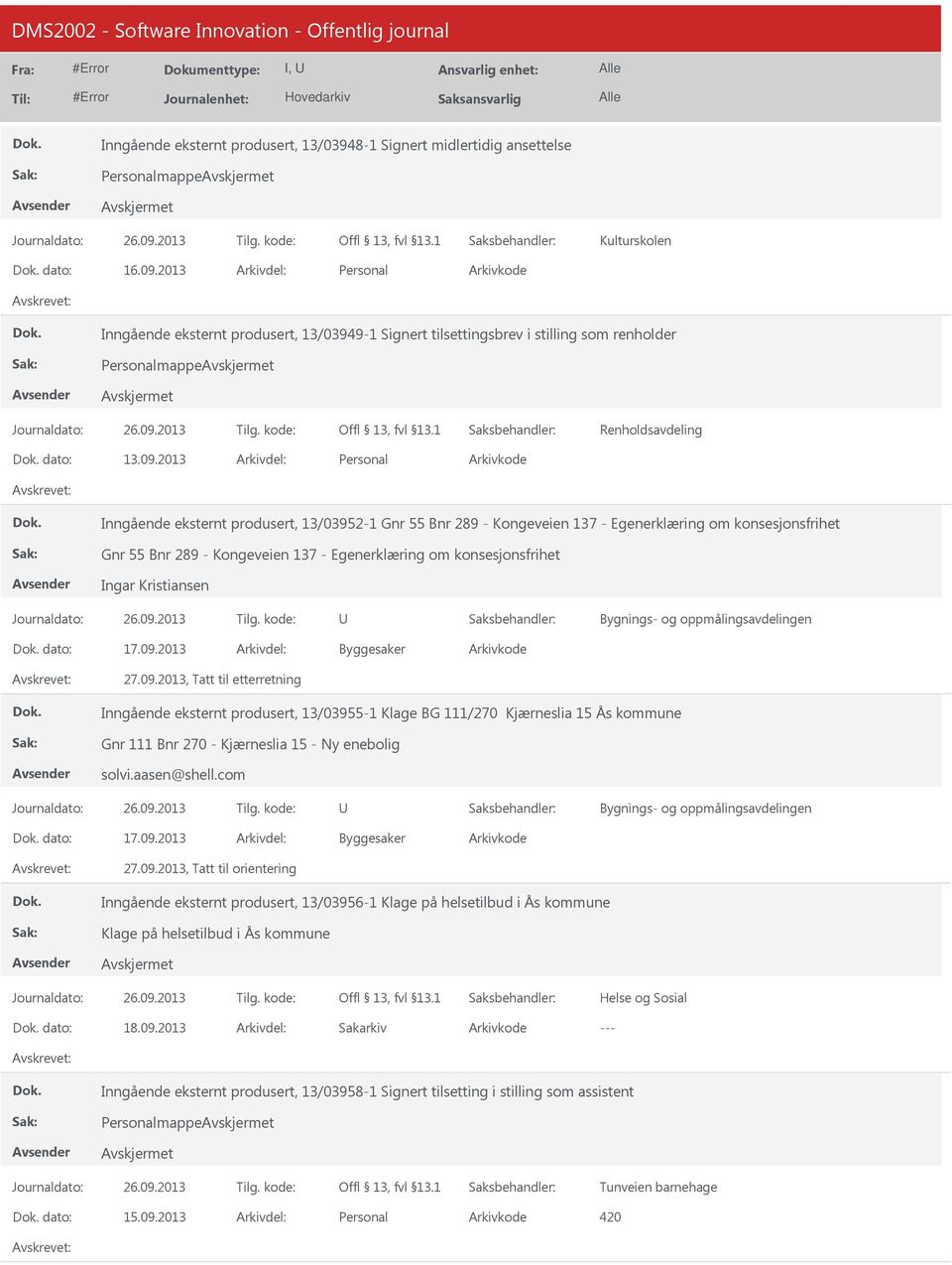 2013 Personal Inngående eksternt produsert, 13/03952-1 Gnr 55 Bnr 289 - Kongeveien 137 - Egenerklæring om konsesjonsfrihet Gnr 55 Bnr 289 - Kongeveien 137 - Egenerklæring om konsesjonsfrihet Ingar