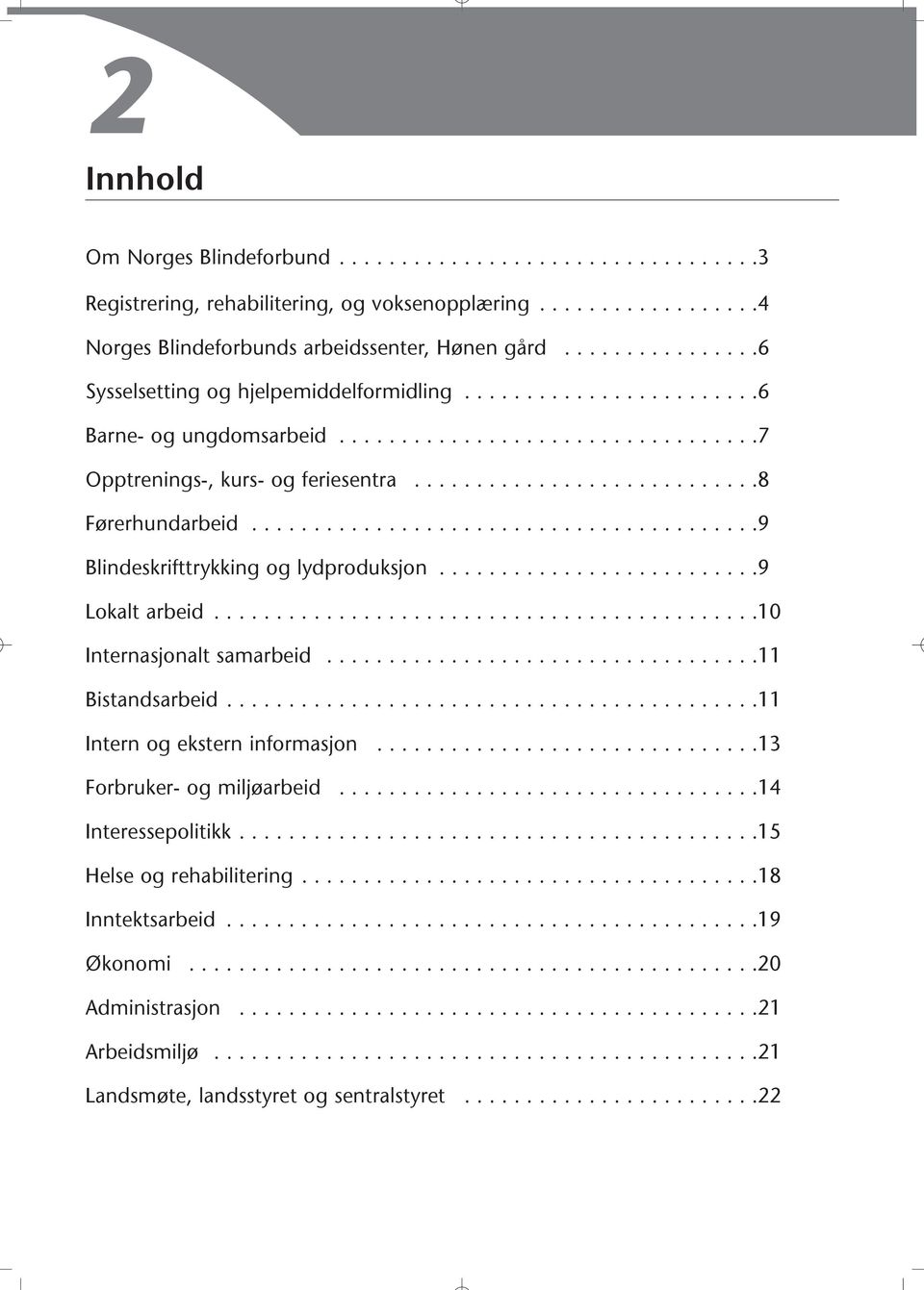 ........................................9 Blindeskrifttrykking og lydproduksjon..........................9 Lokalt arbeid............................................10 Internasjonalt samarbeid.