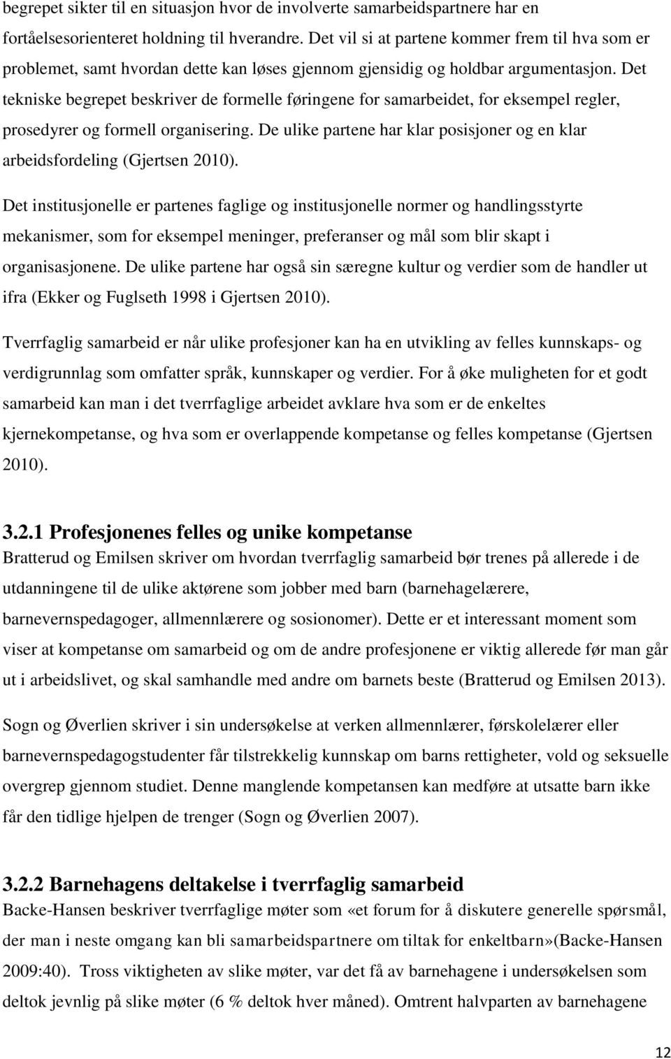 Det tekniske begrepet beskriver de formelle føringene for samarbeidet, for eksempel regler, prosedyrer og formell organisering.