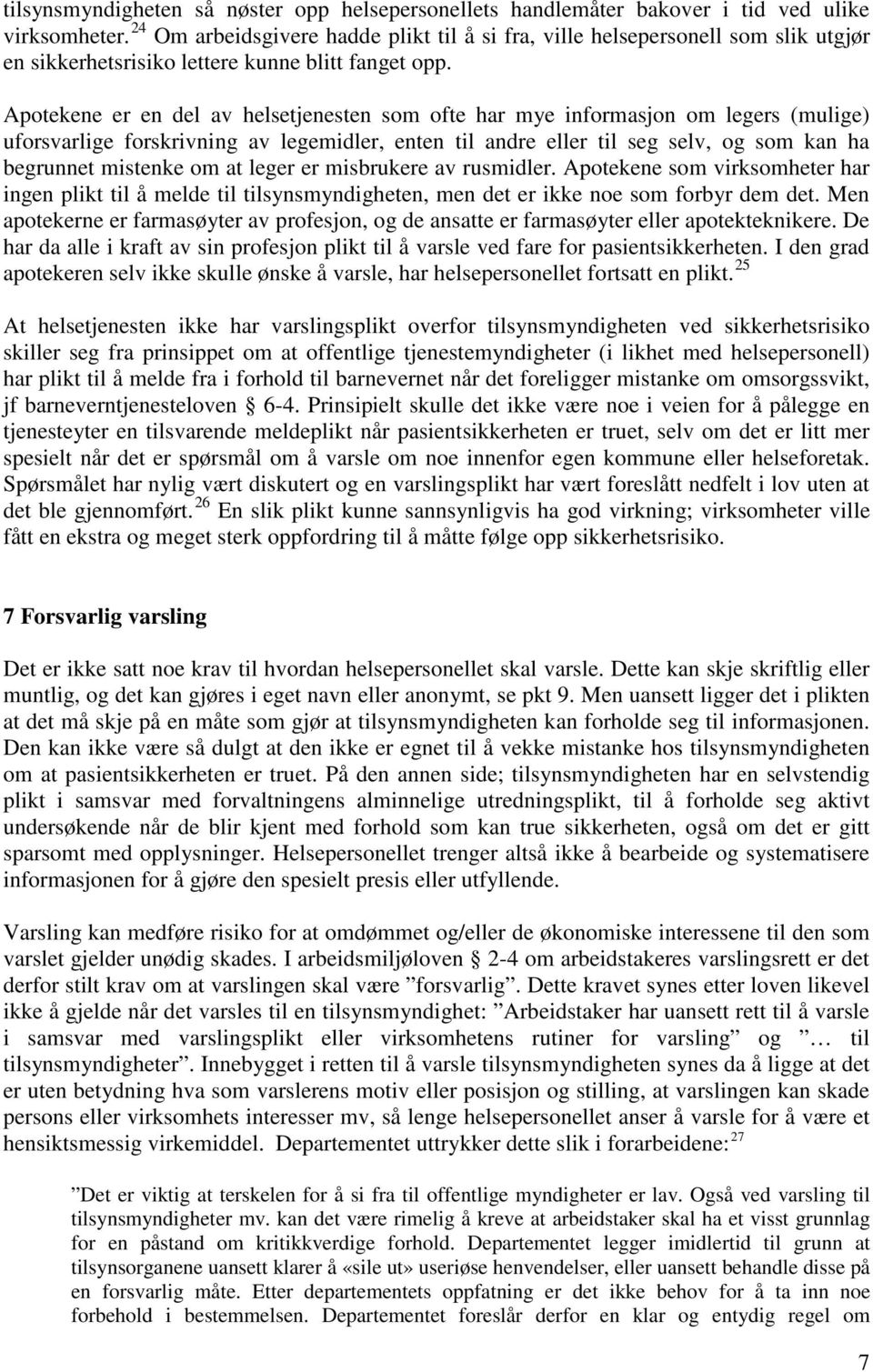 Apotekene er en del av helsetjenesten som ofte har mye informasjon om legers (mulige) uforsvarlige forskrivning av legemidler, enten til andre eller til seg selv, og som kan ha begrunnet mistenke om