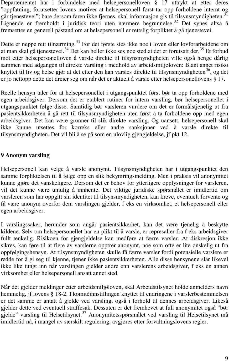 32 Det synes altså å fremsettes en generell påstand om at helsepersonell er rettslig forpliktet å gå tjenestevei. Dette er neppe rett tilnærming.