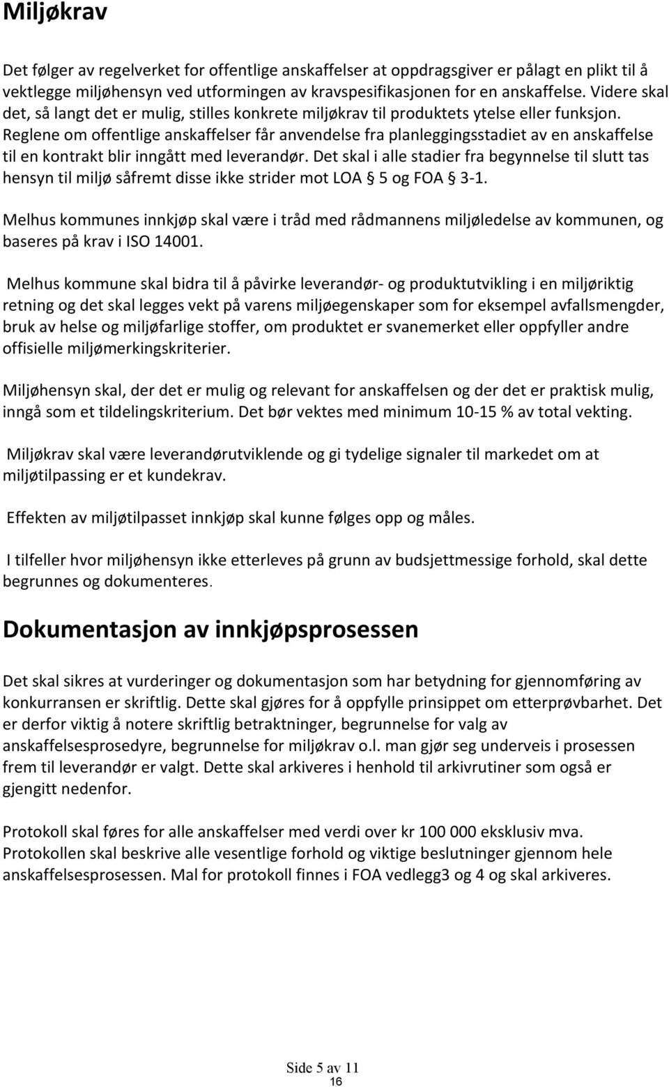 Reglene om offentlige anskaffelser får anvendelse fra planleggingsstadiet av en anskaffelse til en kontrakt blir inngått med leverandør.