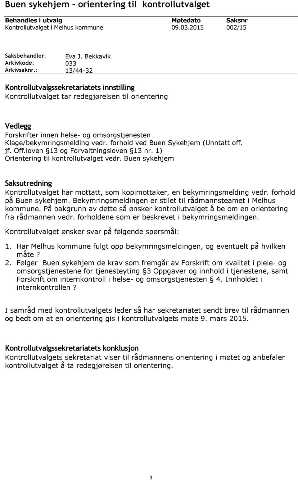 forhold ved Buen Sykehjem (Unntatt off. jf. Off.loven 13 og Forvaltningsloven 13 nr. 1) Orientering til kontrollutvalget vedr.