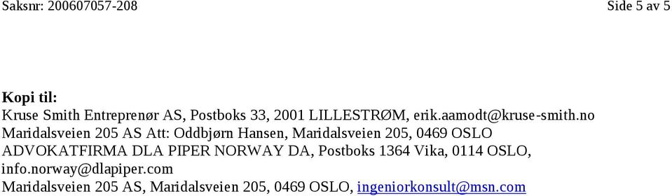 no Maridalsveien 205 AS Att: Oddbjørn Hansen, Maridalsveien 205, 0469 OSLO ADVOKATFIRMA DLA PIPER
