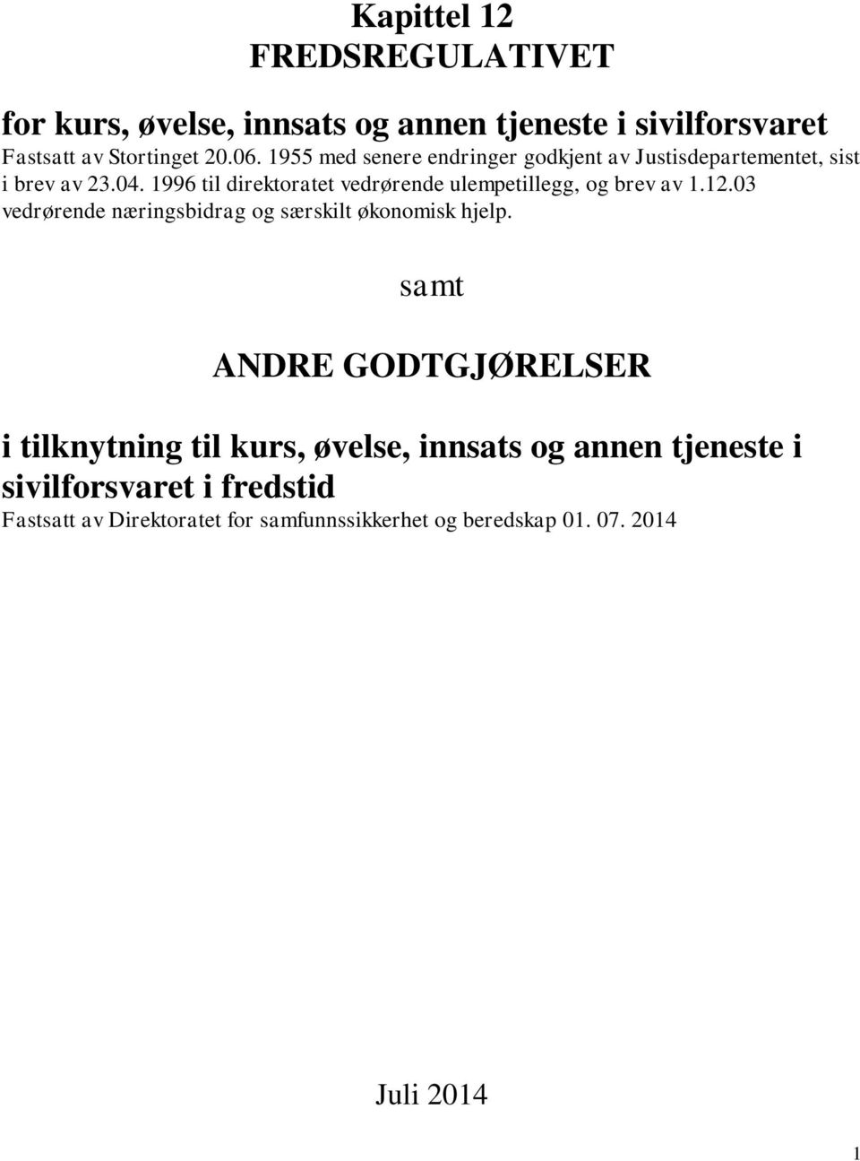 1996 til direktoratet vedrørende ulempetillegg, og brev av 1.12.03 vedrørende næringsbidrag og særskilt økonomisk hjelp.