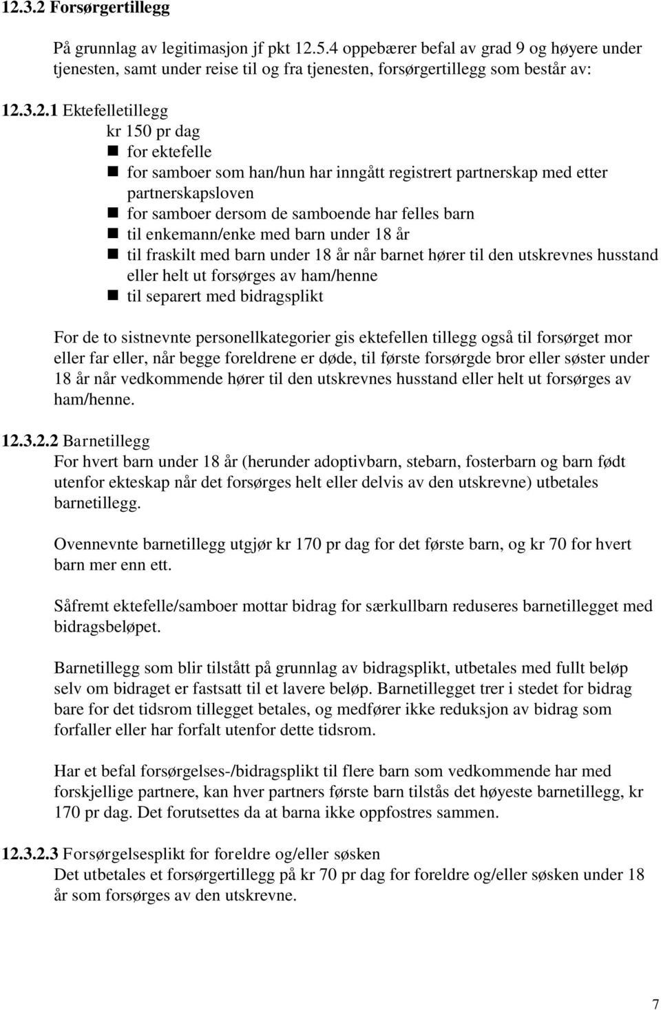 med barn under 18 år til fraskilt med barn under 18 år når barnet hører til den utskrevnes husstand eller helt ut forsørges av ham/henne til separert med bidragsplikt For de to sistnevnte