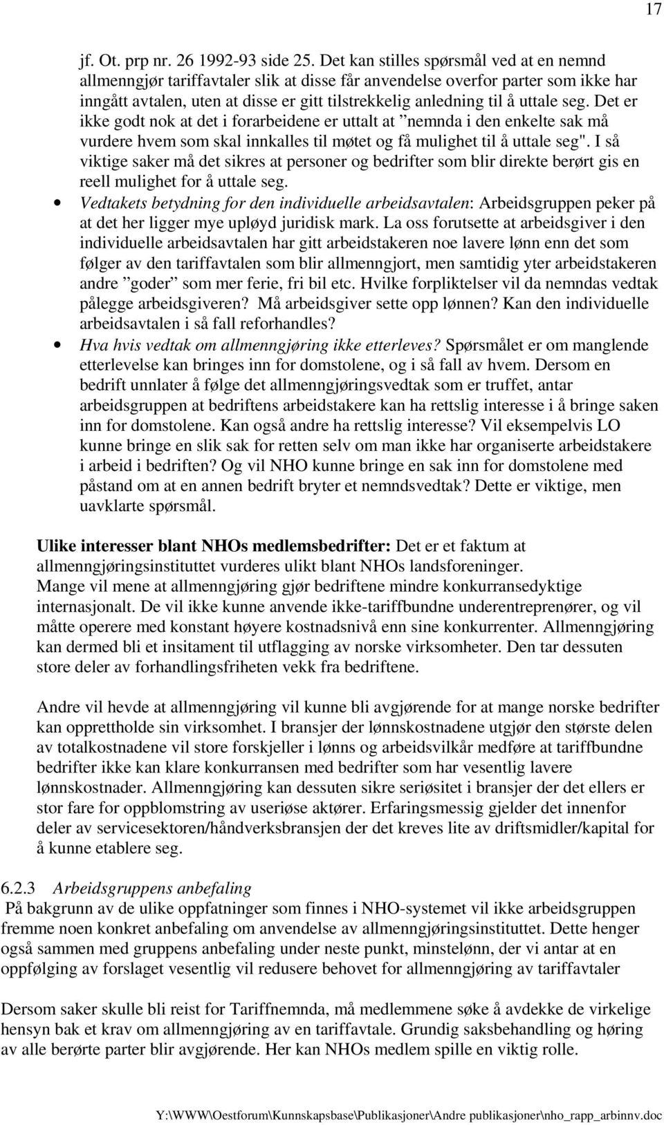 seg. Det er ikke godt nok at det i forarbeidene er uttalt at nemnda i den enkelte sak må vurdere hvem som skal innkalles til møtet og få mulighet til å uttale seg".