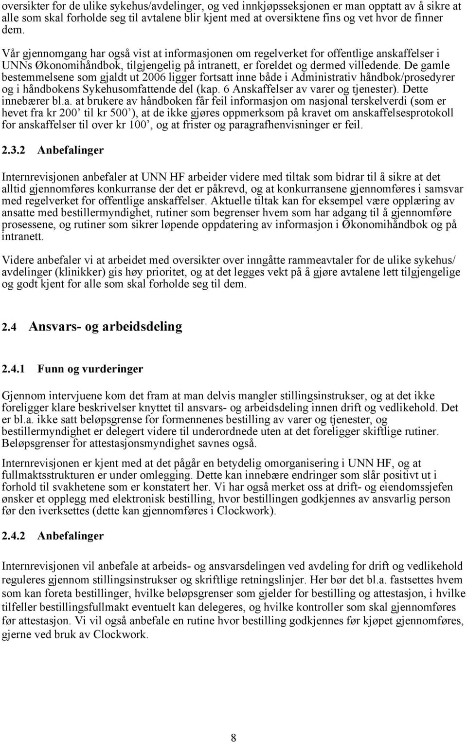 De gamle bestemmelsene som gjaldt ut 2006 ligger fortsatt inne både i Administrativ håndbok/prosedyrer og i håndbokens Sykehusomfattende del (kap. 6 Anskaffelser av varer og tjenester).