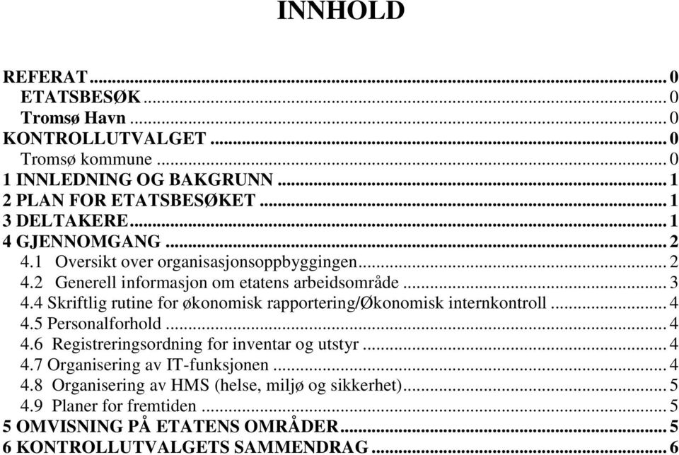 4 Skriftlig rutine for økonomisk rapportering/økonomisk internkontroll... 4 4.5 Personalforhold... 4 4.6 Registreringsordning for inventar og utstyr... 4 4.7 Organisering av IT-funksjonen.