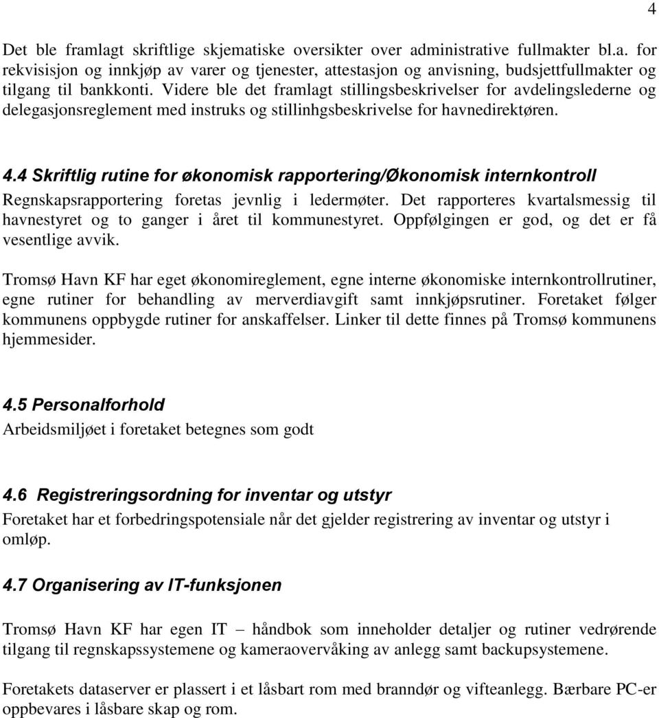 4 Skriftlig rutine for økonomisk rapportering/økonomisk internkontroll Regnskapsrapportering foretas jevnlig i ledermøter.