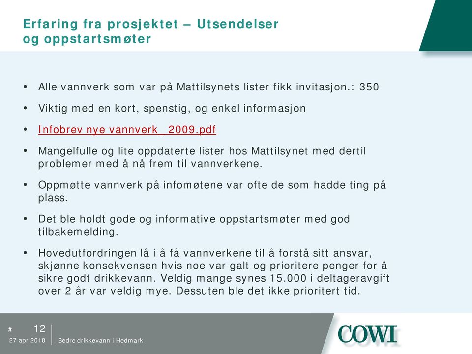 pdf Mangelfulle og lite oppdaterte lister hos Mattilsynet med dertil problemer med å nå frem til vannverkene. Oppmøtte vannverk på infomøtene var ofte de som hadde ting på plass.